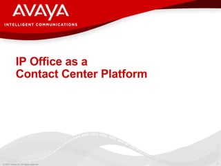 IP Office as a  Contact Center Platform 