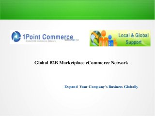 Global B2B Marketplace eCommerce Network
Expand Your Company's Business Globally
 