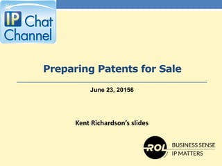 Preparing Patents for Sale
Kent Richardson’s slides
June 23, 20156
 