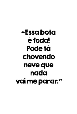 “Essabota
éfoda!
Podetá
chovendo
neveque
nada
vaimeparar.”
 