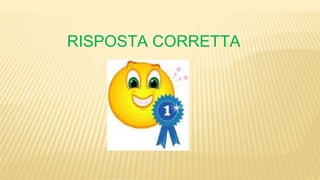 RISPOSTA CORRETTA
 