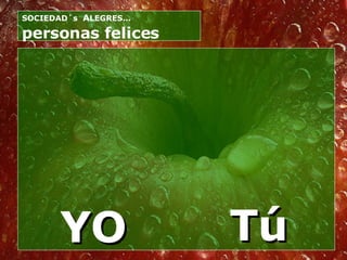 YO Tú personas felices SOCIEDAD´s  A LEGRES…  