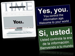 Yes, you.  You control the information age. Welcome to your world 