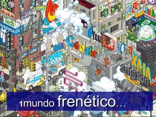 1 mundo  frenético … 