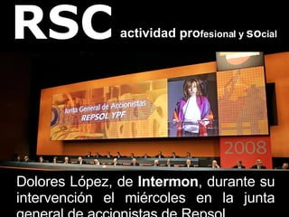 actividad pro fesional y  so cial Dolores López, de  Intermon , durante su intervención el miércoles en la junta general de accionistas de Repsol. RSC 