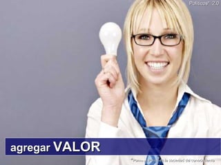 agregar  VALOR Políticos*   2.0 * Po litica y/o  Po litico  en la sociedad del conocimiento 