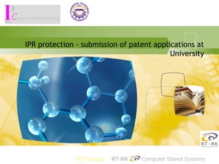 IPR protection - submission of patent applications at
University
PCT Group
 