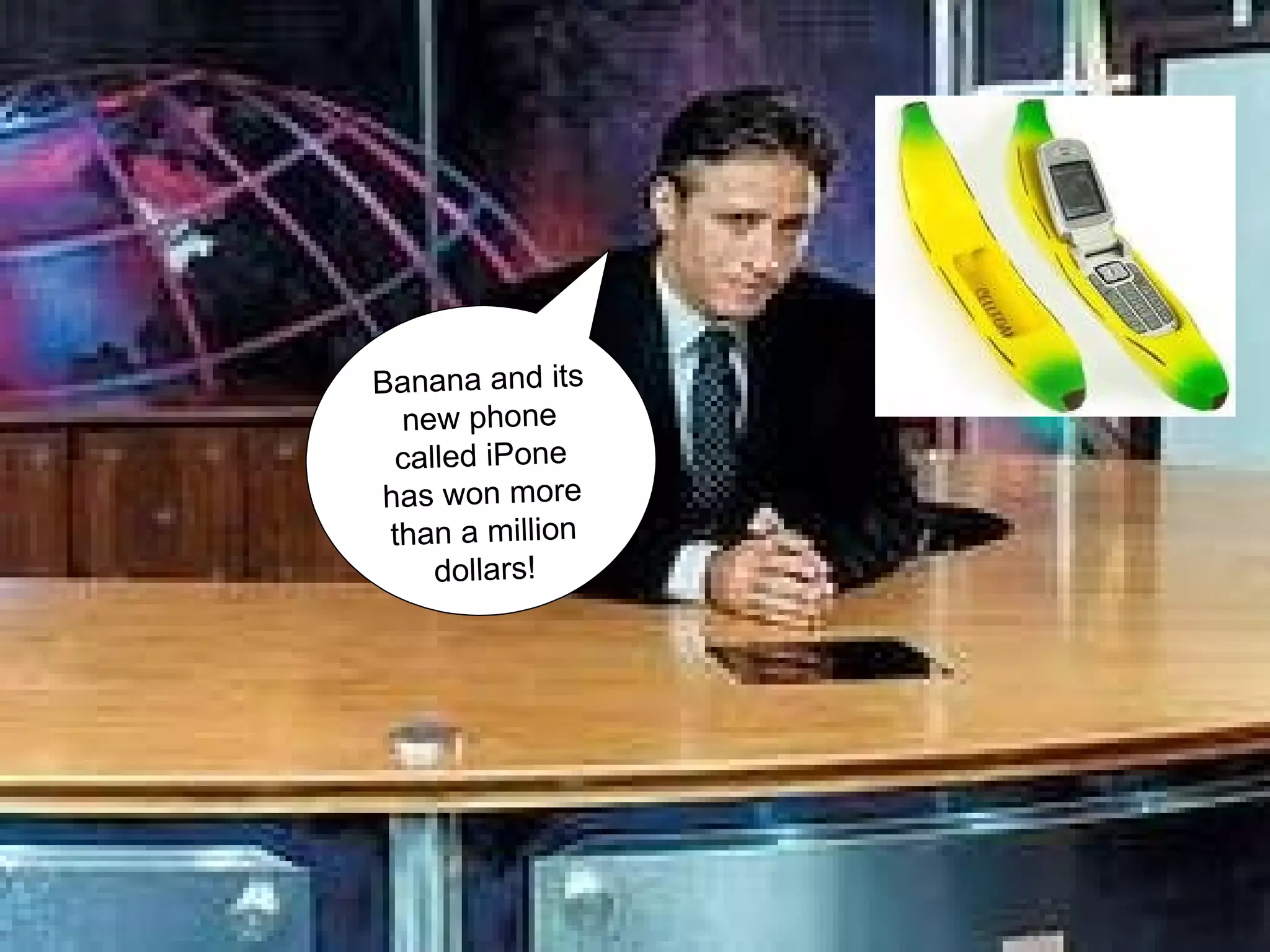 Banana and its new phone called iPone has won more than a million dollars!