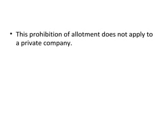 • This prohibition of allotment does not apply to
a private company.
 