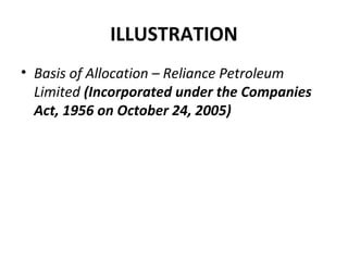 ILLUSTRATION
• Basis of Allocation – Reliance Petroleum
Limited (Incorporated under the Companies
Act, 1956 on October 24, 2005)
 