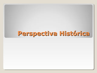 Perspectiva Histórica
 