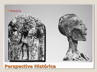 História




Perspectiva Histórica
 