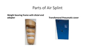 Parts of Air Splint
Weight bearing frame with distal end
adopter Transfemoral Pneumatic cover
 