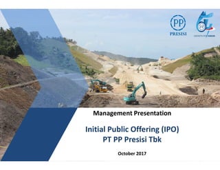 PRESISI
Management Presentation
Initial Public Offering (IPO)
PT PP Presisi Tbk
October 2017
 