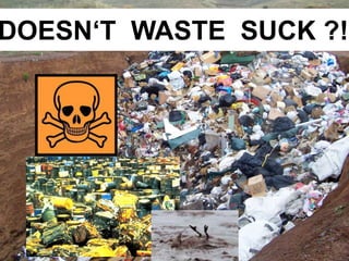 DOESN‘T WASTE SUCK ?! 
 