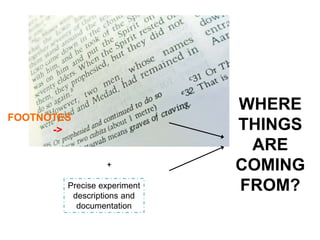 + 
Precise experiment 
descriptions and 
documentation 
FOOTNOTES 
-> 
WHERE 
THINGS 
ARE 
COMING 
FROM? 
 