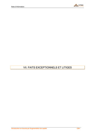 Note d’information




                VII. FAITS EXCEPTIONNELS ET LITIGES




Introduction en bourse par Augmentation de capital    - 224 -
 