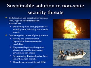 Sustainable solution to non-state
            security threats
   Collaboration and coordination between
    local, regio...