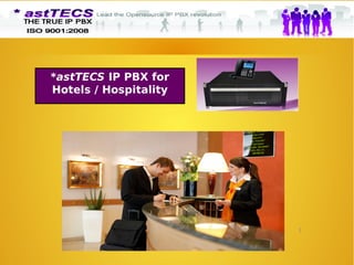 1
*astTECS IP PBX for
Hotels / Hospitality
 