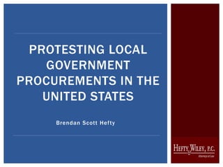 Brendan Scott Hefty
PROTESTING LOCAL
GOVERNMENT
PROCUREMENTS IN THE
UNITED STATES
 
