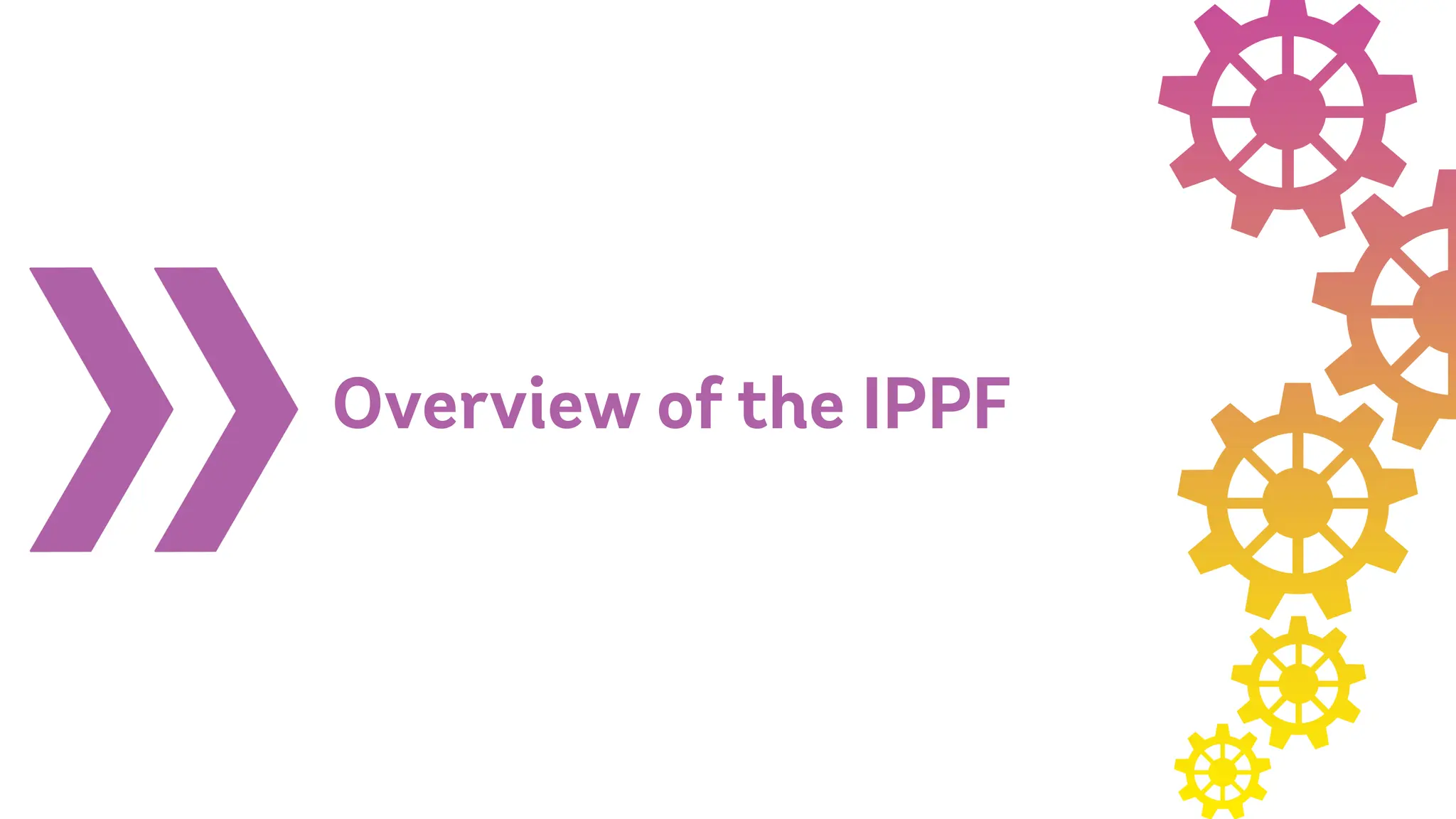 Overview of the IPPF
 