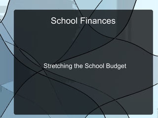 School Finances




Stretching the School Budget
 