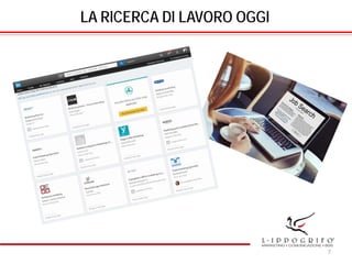 LA RICERCA DI LAVORO OGGI
7
 
