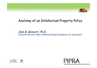 Anatomy of an Intellectual Property Policy


Alan B. Bennett, Ph.D.
Executive Director, Public Intellectual Property Resource for Agriculture
 