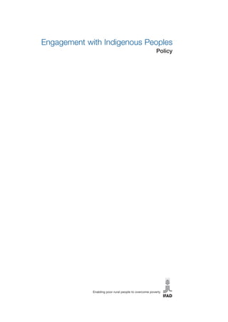 Engagement with Indigenous Peoples 
Policy 
Enabling poor rural people to overcome poverty 
 