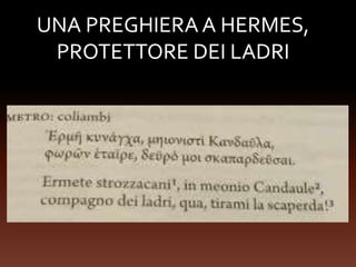 UNA PREGHIERA A HERMES,
PROTETTORE DEI LADRI
 