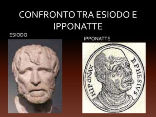 CONFRONTOTRA ESIODO E
IPPONATTE
IPPONATTE
ESIODO
 