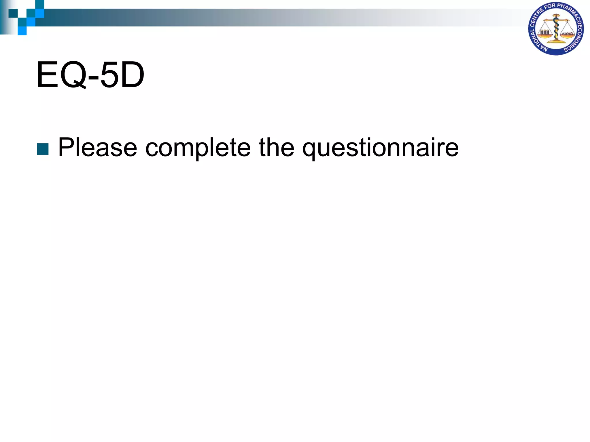 EQ-5D
 Please complete the questionnaire
 