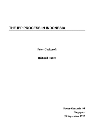 THE IPP PROCESS IN INDONESIA
Peter Cockcroft
Richard Fuller
Power-Gen Asia ‘95
Singapore
28 September 1995
 