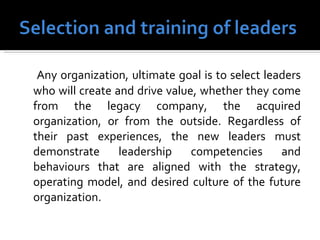 <ul><li>Any organization, ultimate goal is to select leaders who will create and drive value, whether they come from the l...