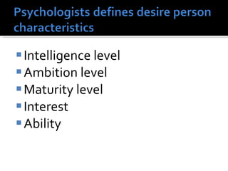 <ul><li>Intelligence level </li></ul><ul><li>Ambition level </li></ul><ul><li>Maturity level </li></ul><ul><li>Interest </...