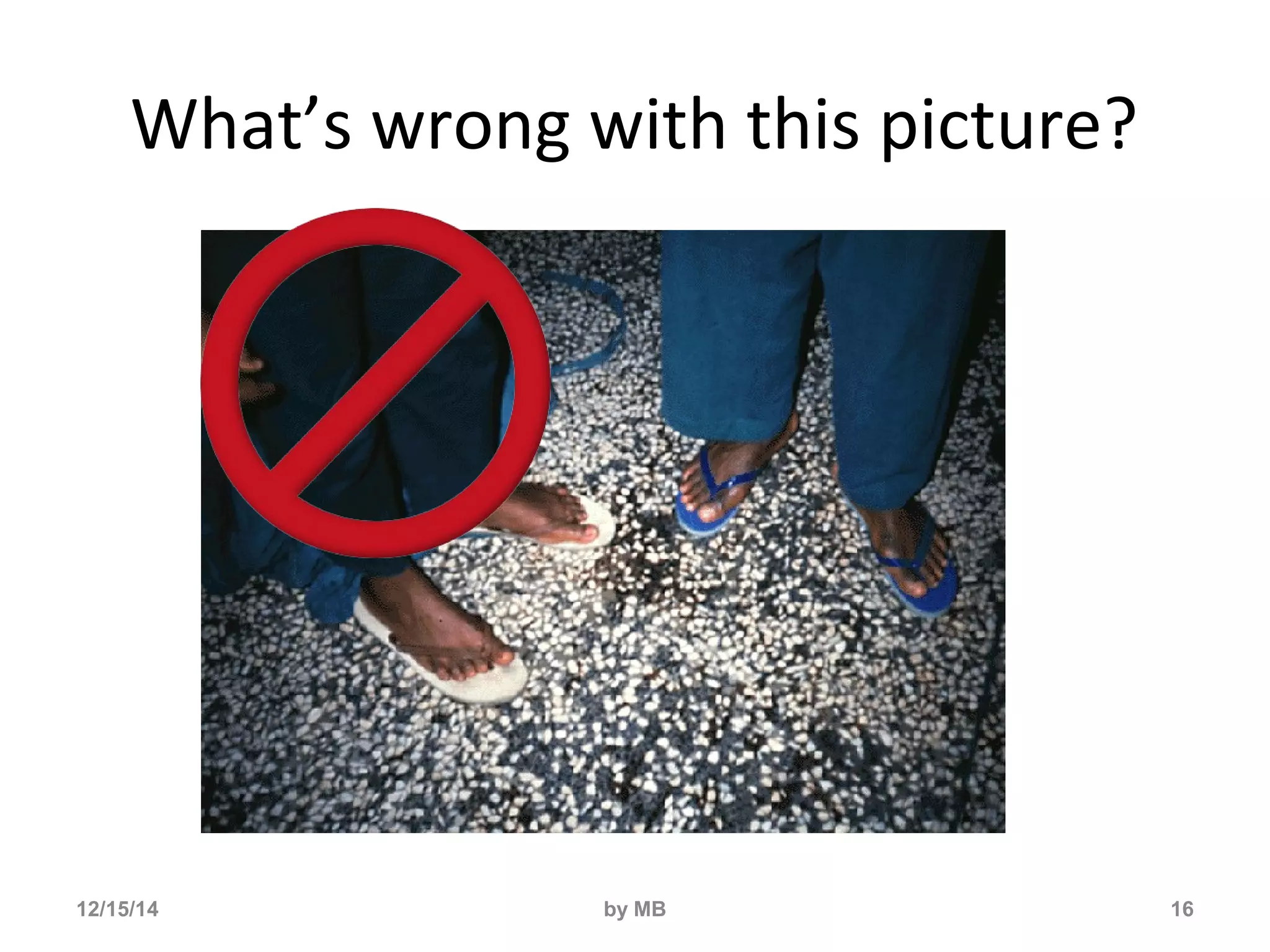 What’s wrong with this picture? 
12/15/14 by MB 16 
 