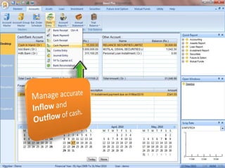 Manage accurate Inflow and Outflow of cash.