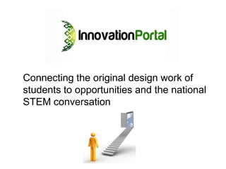 Connecting the original design work of
students to opportunities and the national
STEM conversation
 