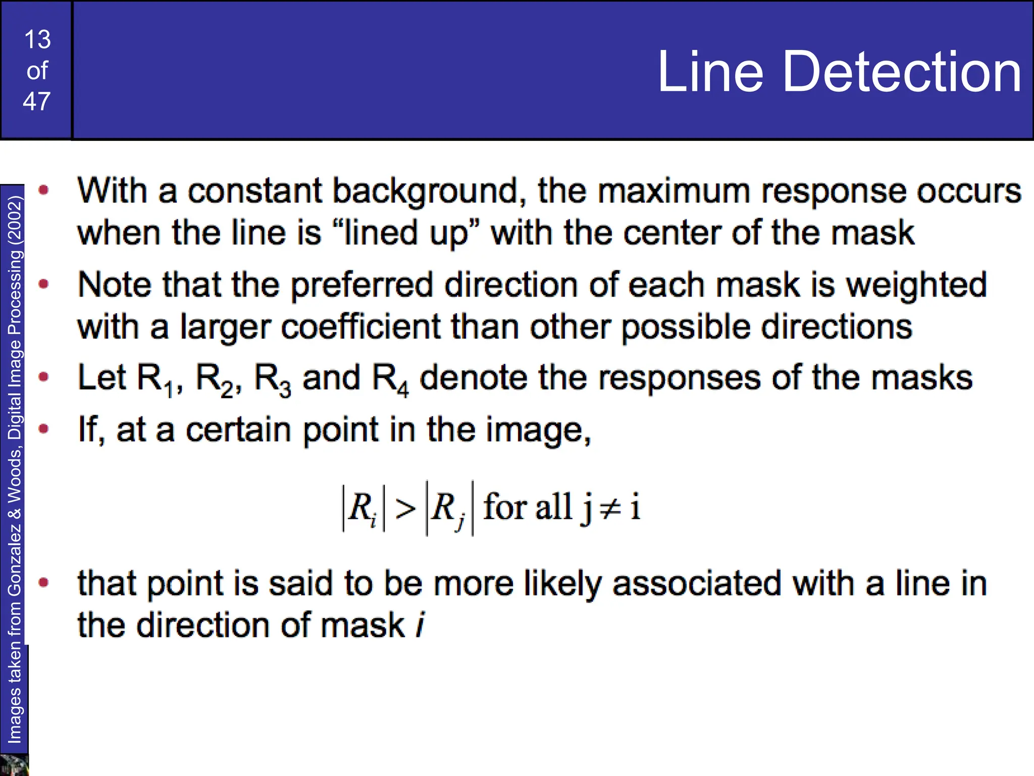 13
of
47
Line Detection
Images
taken
from
Gonzalez
&
Woods,
Digital
Image
Processing
(2002)
 