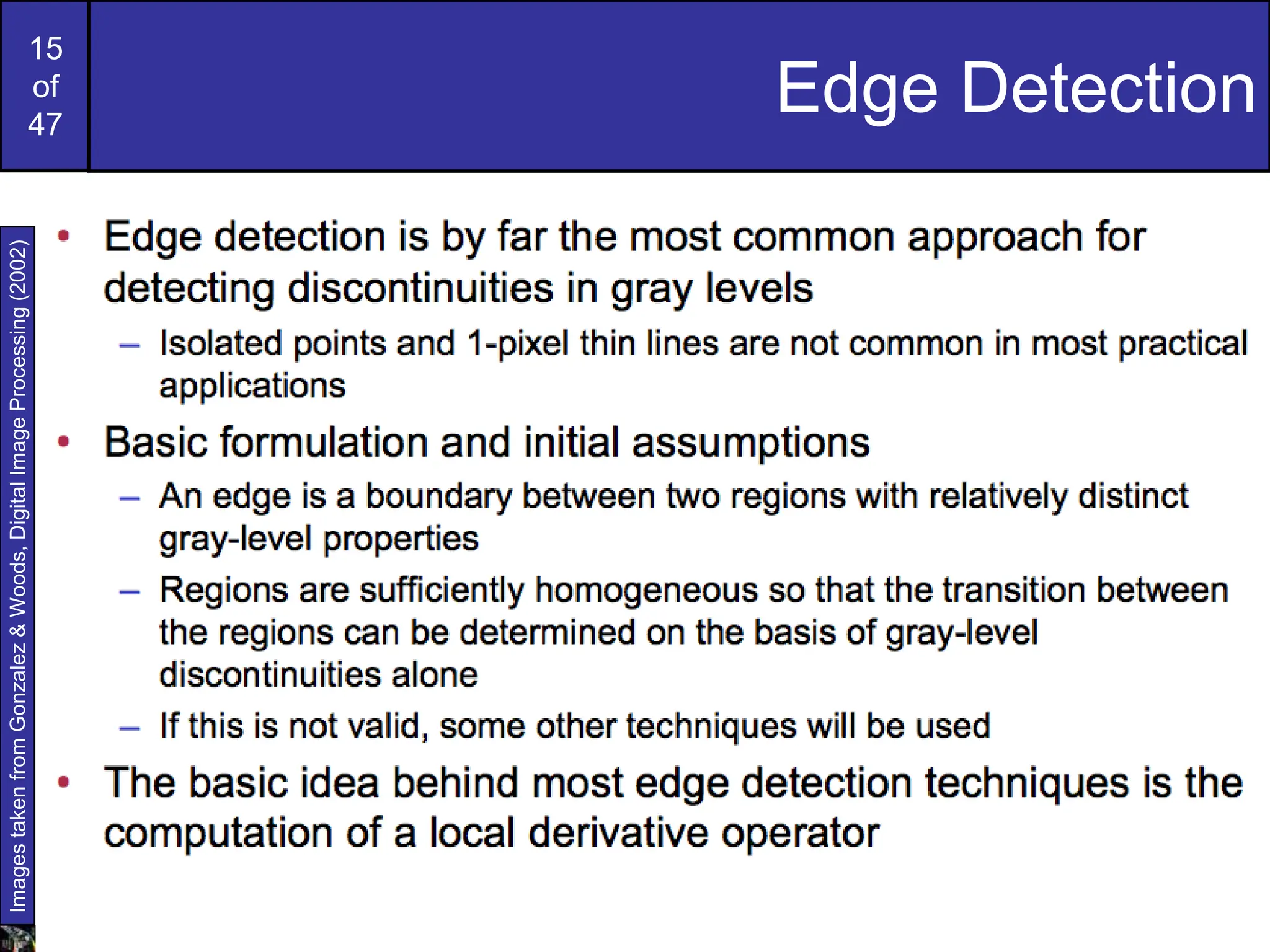 15
of
47
Edge Detection
Images
taken
from
Gonzalez
&
Woods,
Digital
Image
Processing
(2002)
 
