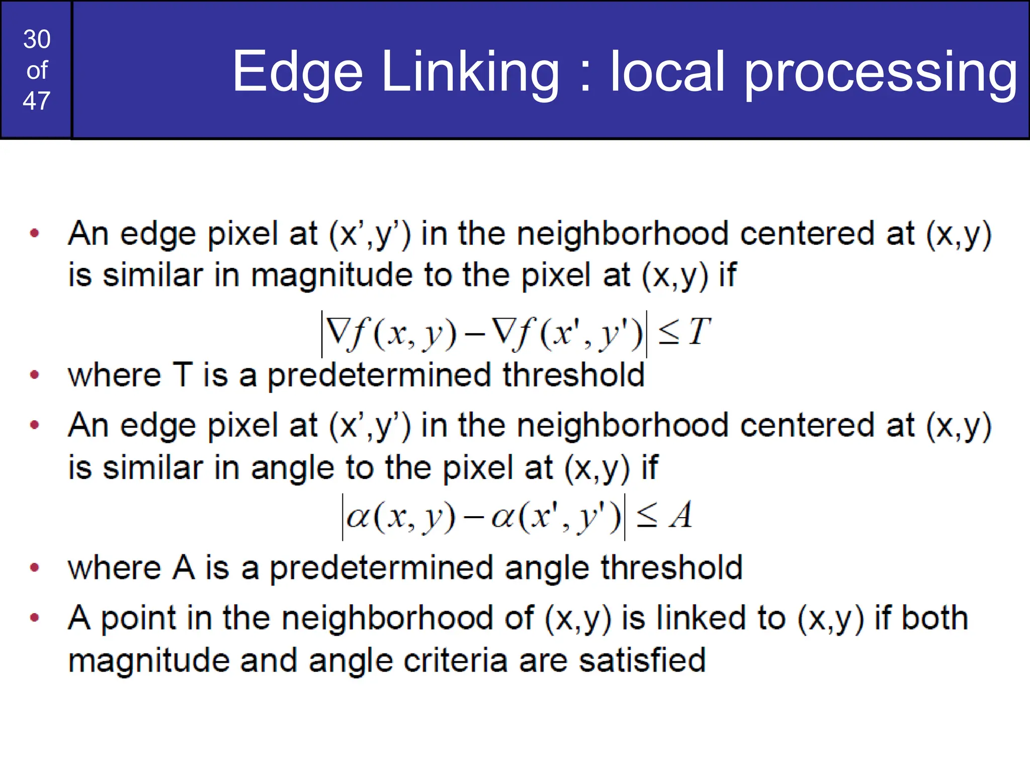 30
of
47
Edge Linking : local processing
 