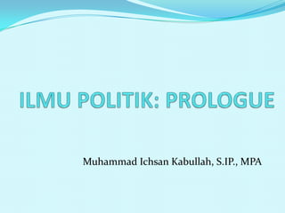 Muhammad Ichsan Kabullah, S.IP., MPA
 