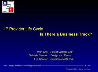 Is There a Business Track? IP Provider Life Cycle Patent Cabinet Gris  Design and Reuse SaucierAvocats.com Yvon Gris Gabriele Saucier Luc Saucier 