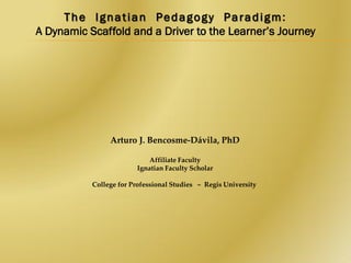 Arturo J. Bencosme-Dávila, PhD
Affiliate Faculty
Ignatian Faculty Scholar
College for Professional Studies ~ Regis University

 