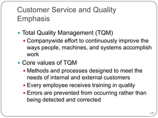 Customer Service and Quality
Emphasis
 Total Quality Management (TQM)
 Companywide effort to continuously improve the

w...