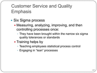 Customer Service and Quality
Emphasis
 Six Sigma process
 Measuring, analyzing, improving, and then

controlling process...