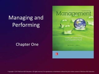Managing and
Performing
Chapter One
Copyright © 2015 McGraw-Hill Education. All rights reserved. No reproduction or distribution without the prior written consent of McGraw-Hill Education.
 