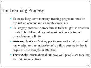 The Learning Process
 To create long-term memory, training programs must be

explicit on content and elaborate on details...