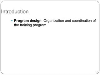 Introduction
 Program design: Organization and coordination of

the training program

5-5

 