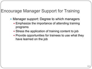 Encourage Manager Support for Training
 Manager support: Degree to which managers
 Emphasize the importance of attending...